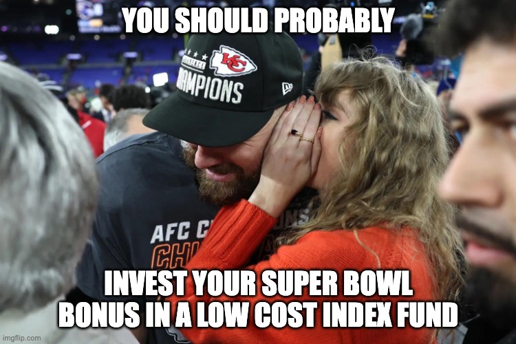 A meme showing Taylor Swift whispering into Travis Kelce's ear, implying she's saying "you should probably invest your Super Bowl bonus in a low cost index fund."
